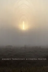 Andrey Tarkovsky A Cinema Prayer